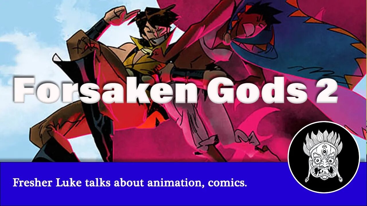 Fresher Luke on the lessons of animation, comics and Forsaken Gods 2