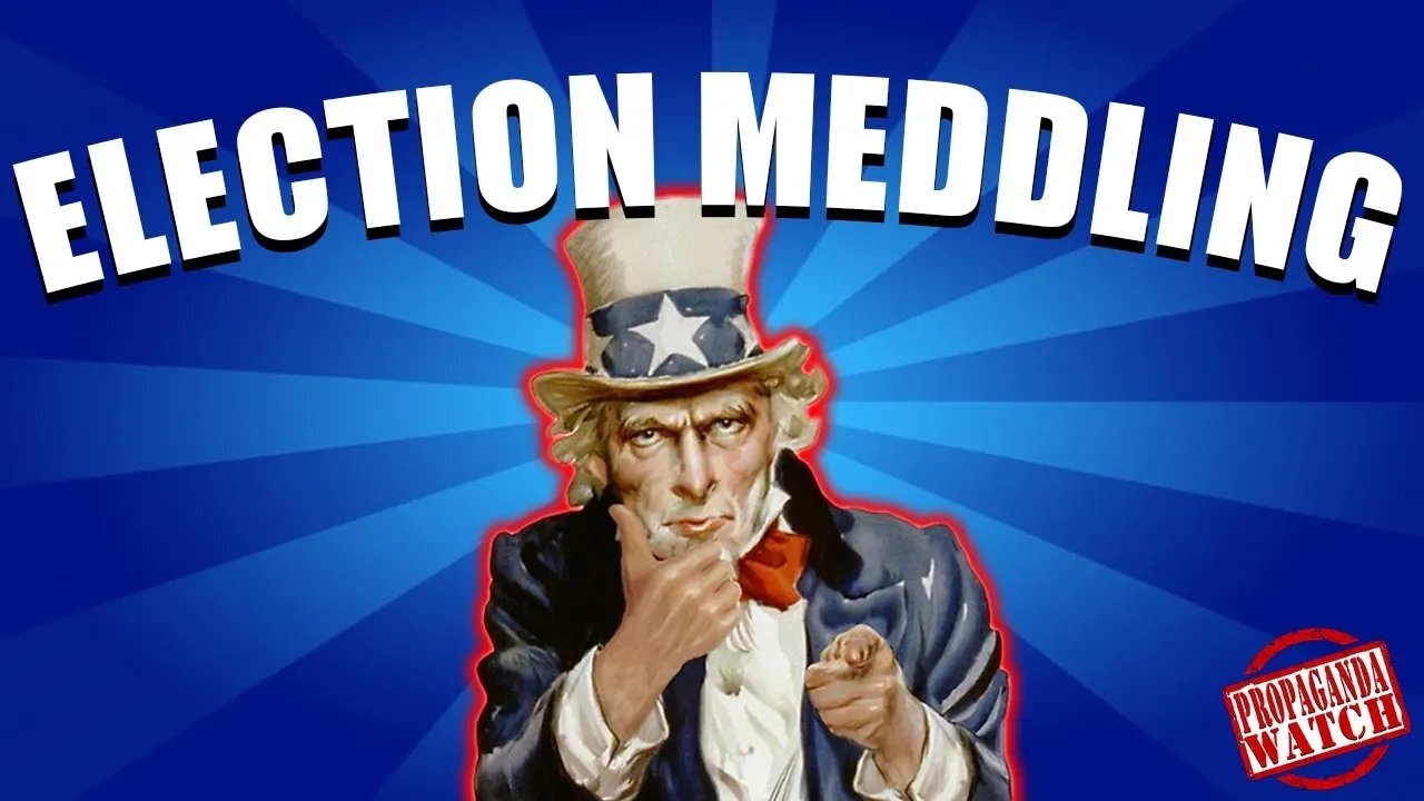 Election Interference Is OK When Uncle Sam Does It! - #PropagandaWatch