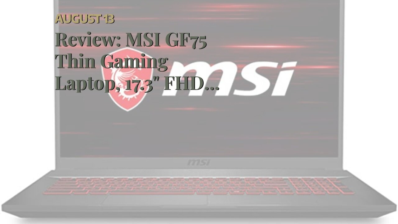Review: MSI GF75 Thin Gaming Laptop, 17.3" FHD 144Hz IPS Screen,Intel Core i5-10300H Processor...
