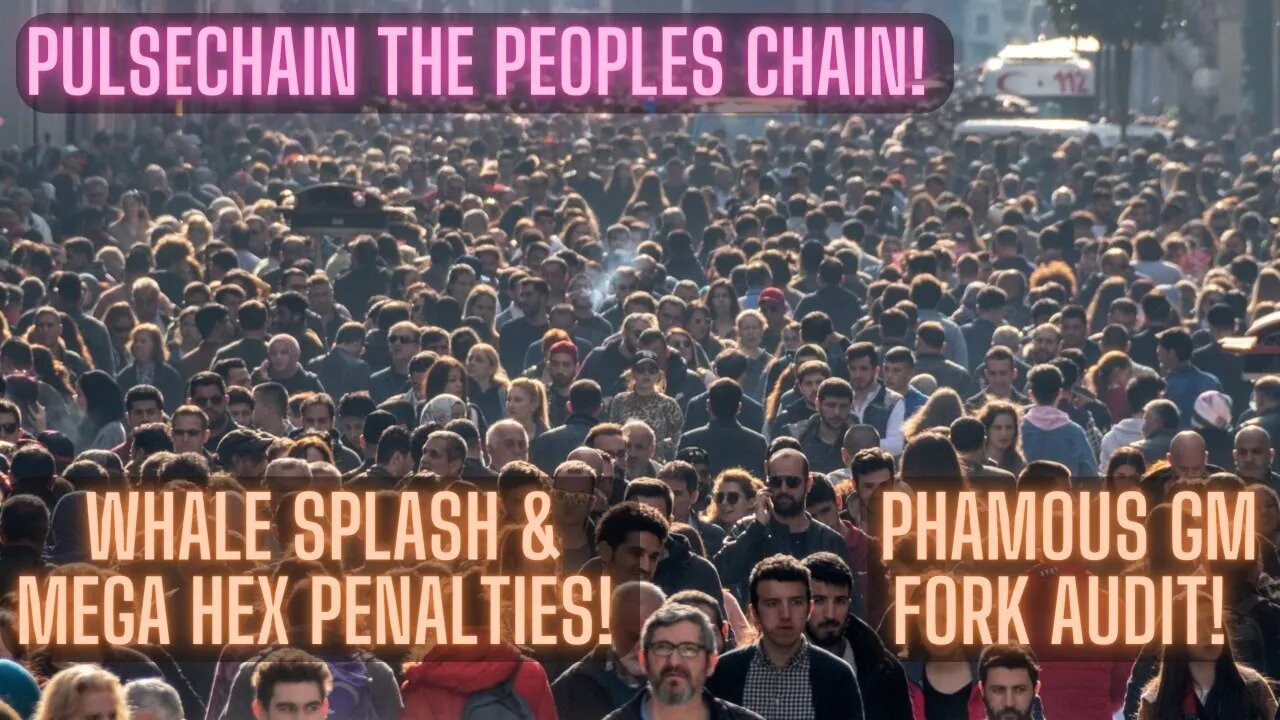 Pulsechain The Peoples Chain! Whale Splash & MEGA Hex Penalties! Phamous GM Fork Audit!