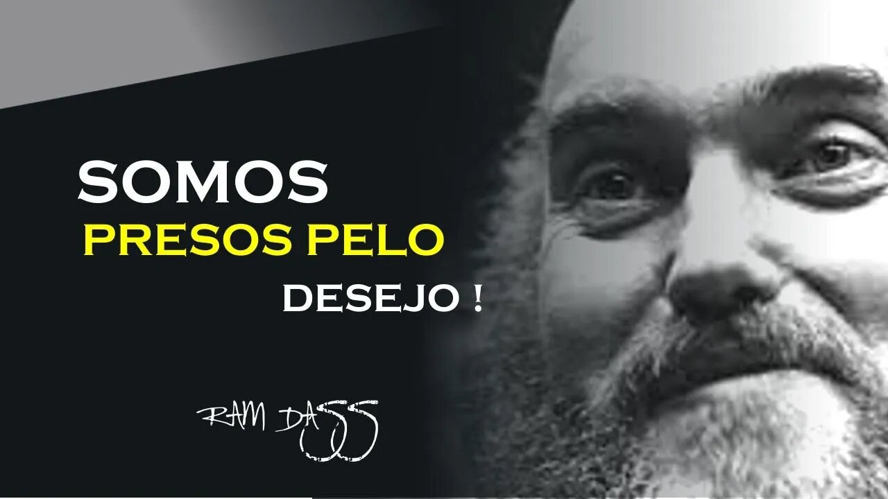 SOMOS PRESOS PELO DESEJO, RAM DASS DUBLADO, ECKHART TOLLE DUBLADO