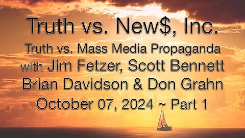 Truth vs. NEW$, Inc Part 1 (7 October 2024) with Don Grahn, Scott Bennett, and Brian Davidson