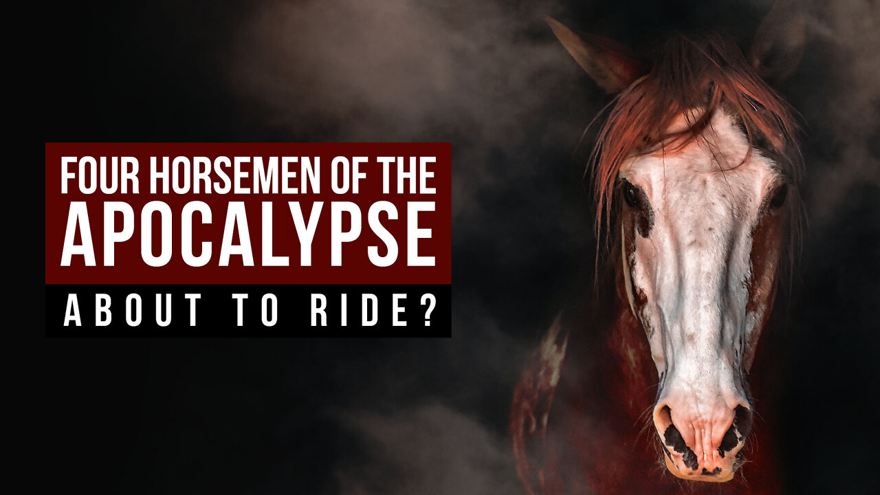 Four Horsemen of the Apocalypse About to Ride?