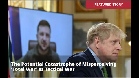 The Potential Catastrophe of Misperceiving ‘Total War’ as Tactical War.Alastair Crooke.