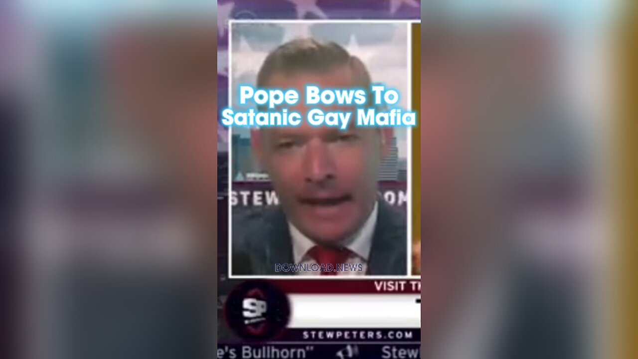 Stew Peters: The Pope Bowed To The Satanic Gay Mafia By Blessing Gay Unions - 10/9/23