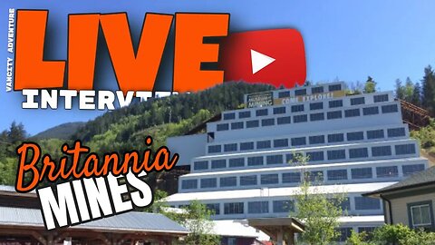 Britannia Mines - LIVE ON LOCATION Sept 15 - 4:15 PM PST