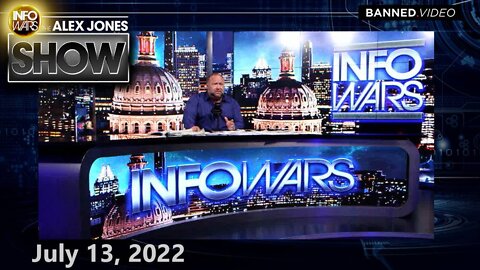 Must-Watch Wednesday ALEX JONES: The News is TOO INSANE For a Headline! Tune in NOW!! - 7/13/22