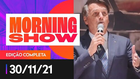 BOLSONARO SE FILIA AO PL - MORNING SHOW - 30/11/21