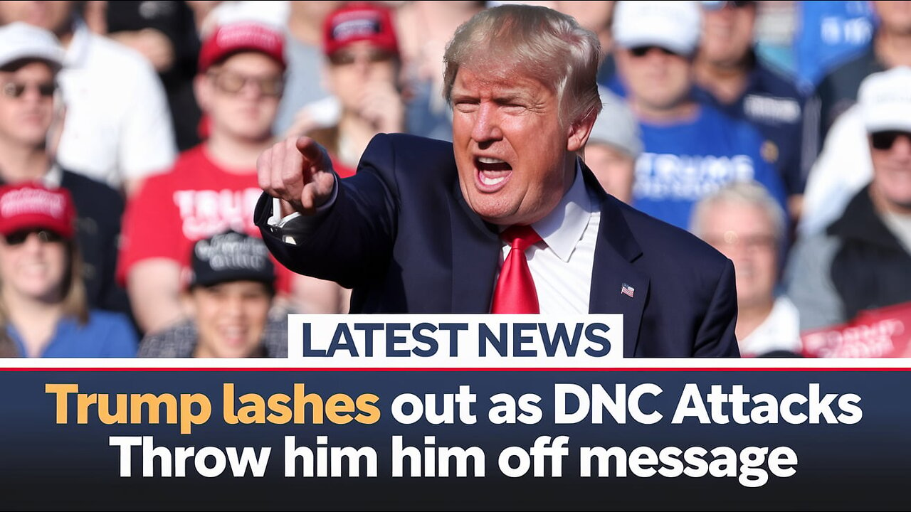 Trump lashes out as DNC attacks throw him off message