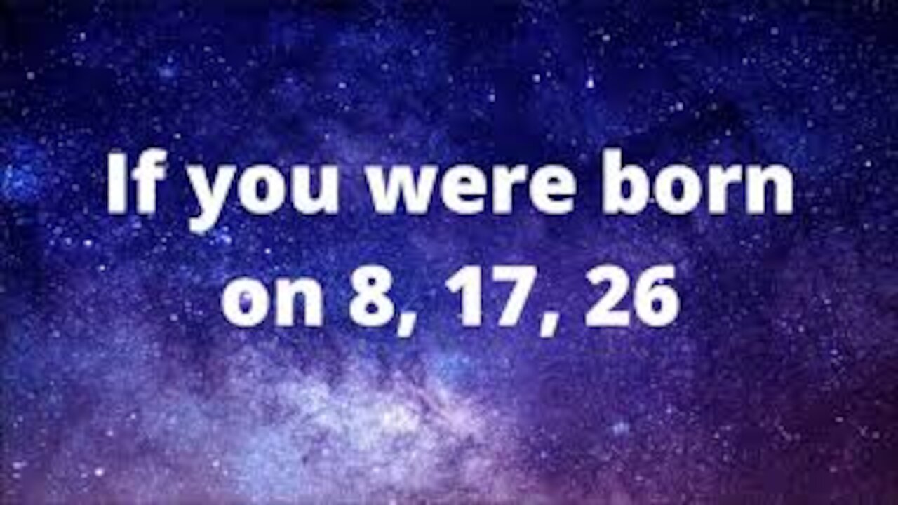 If you were born on 8, 17 or 26. What does your birth date mean?