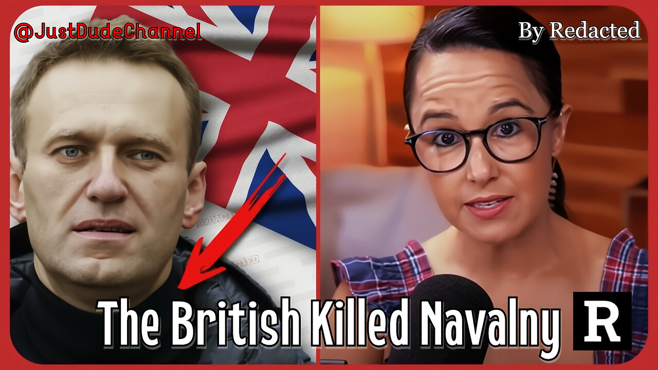 The BRITISH Killed Alexei Navalny And Here's Why | Redacted