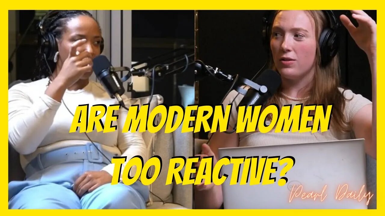 Modern Women Are Too Reactive