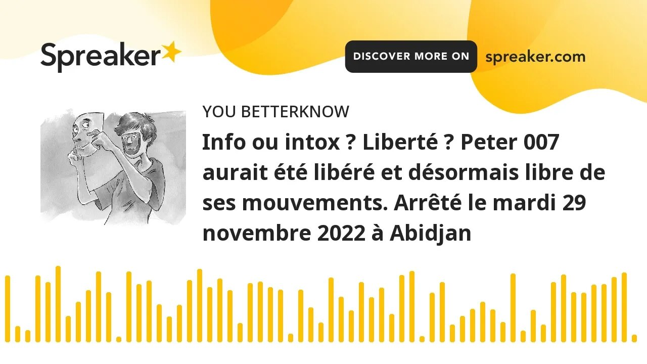 Info ou intox ? Liberté ? Peter 007 aurait été libéré et désormais libre de ses mouvements. Arrêté l