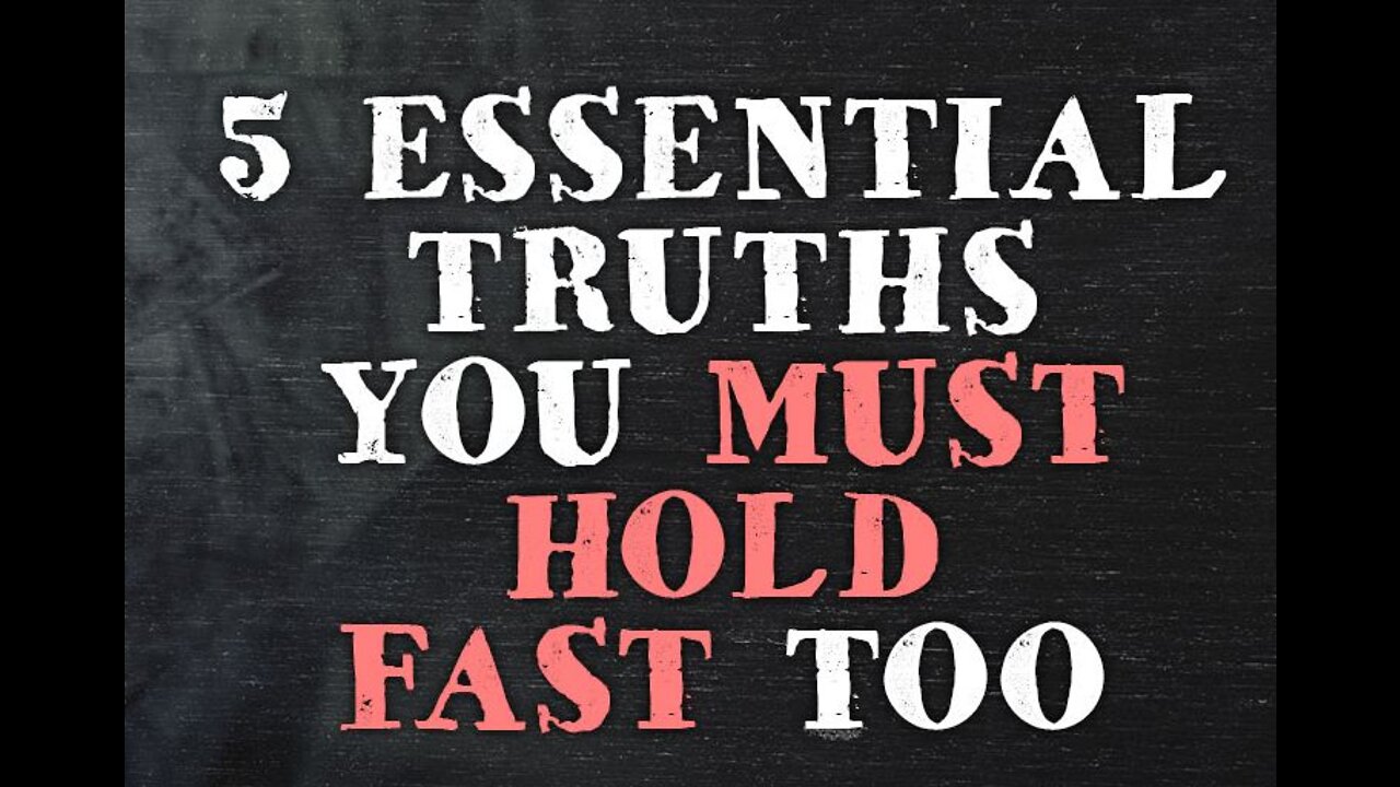 Five essential truths that you need to know