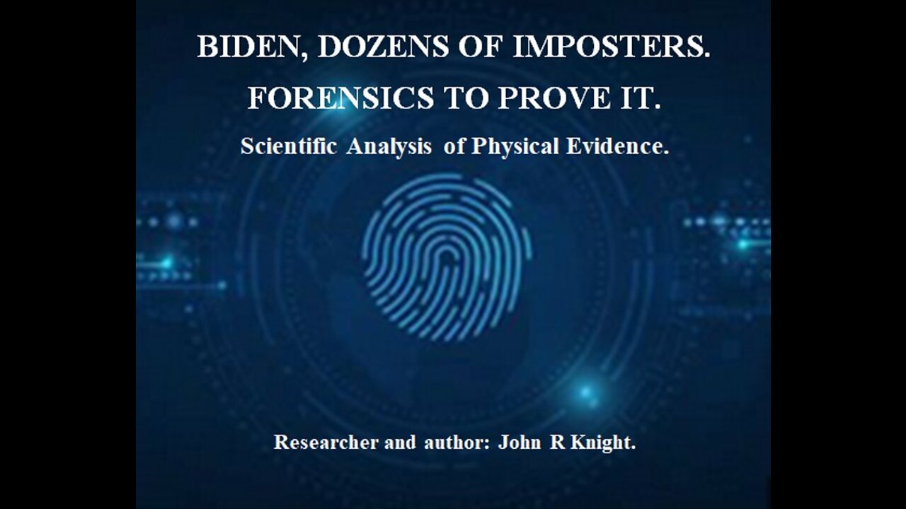 BIDEN, DOZENS OF IMPOSTERS, FORENSICS TO PROVE IT.