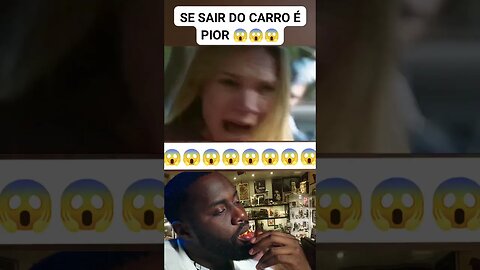 Se sair do carro é pior