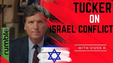 Tucker Carlson speaks out on Israel conflict - with Vivek R.