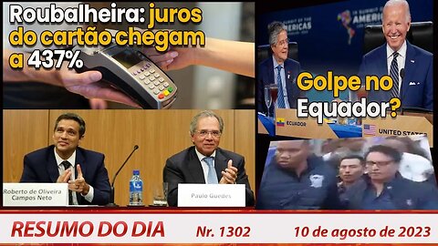 Roubalheira: juros do cartão chegam a 437%. Golpe no Equador? - Resumo do Dia nº 1302 - 10/8/23