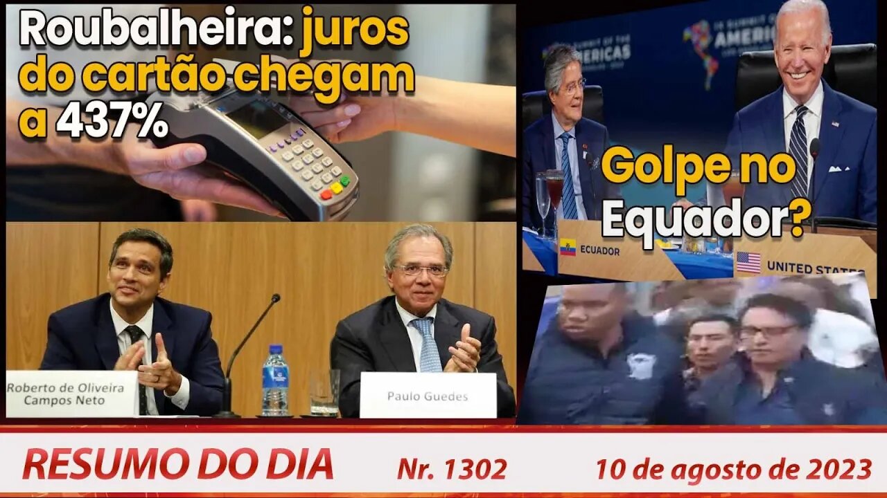 Roubalheira: juros do cartão chegam a 437%. Golpe no Equador? - Resumo do Dia nº 1302 - 10/8/23