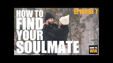 HOW TO WIN - Episode 7 - HOW TO FIND YOUR SOULMATE - 3 Tips