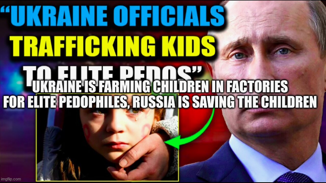 Ukraine Is Farming Children in Factories for Elite Pedophiles, Russia Is Saving the Children