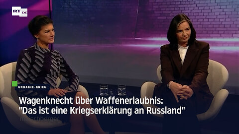 Wagenknecht über Waffenerlaubnis: "Das ist eine Kriegserklärung an Russland"