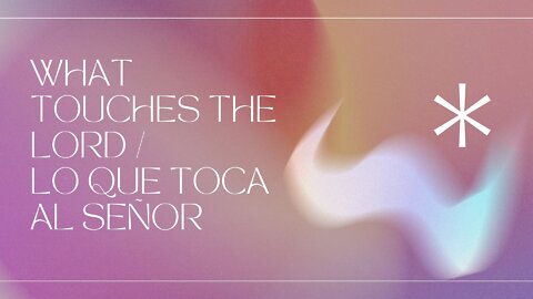 What Touches The Lord / Lo que toca al Señor