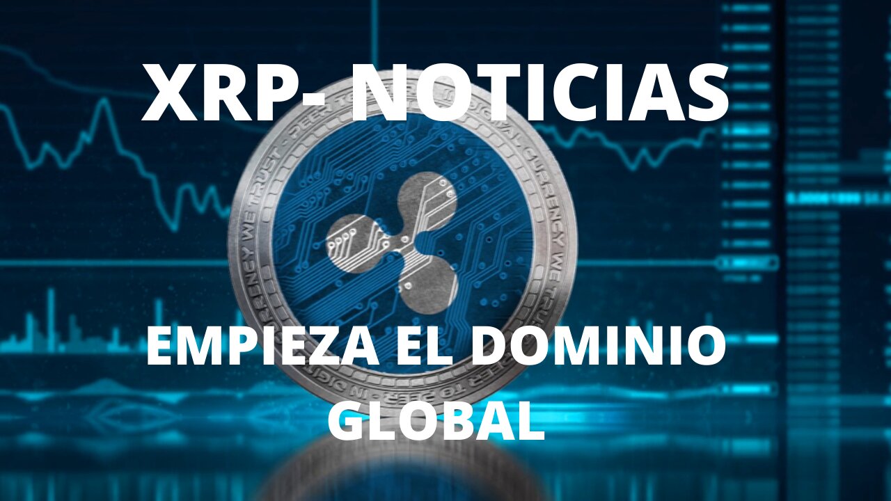 XRP Noticias: La Dominación Global Empieza Ahora