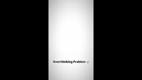 # overthinking problem