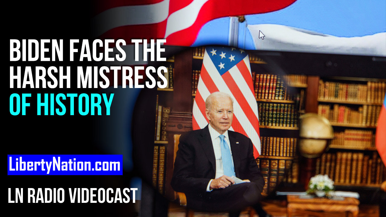 Biden Faces the Harsh Mistress of History – LN Radio Videocast – Full Show