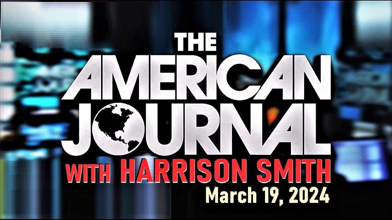 The American Journal Hosted by Harrison Smith - Full Show - March 19, 2024