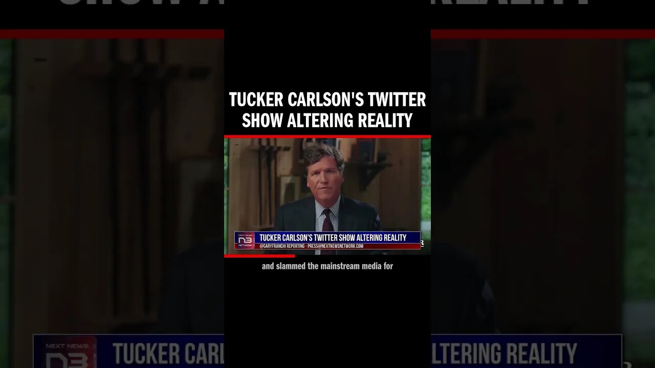 Tucker Carlson's Twitter Show Altering Reality