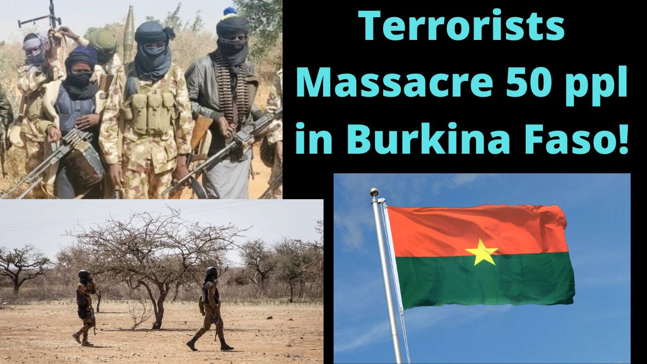 Terrorists Massacre 50 ppl in Burkina Faso!