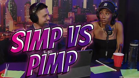 Which One Men Will You Pick: Simp or P.I.M.P?