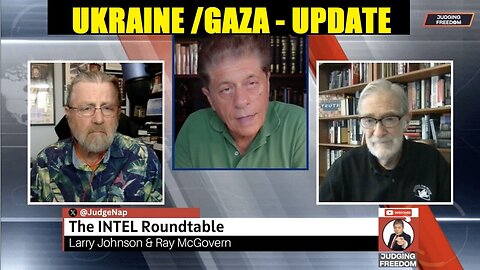 JUDGING FREEDOM W/ INTEL Roundtable w/ Johnson & McGovern : Ukraine/Gaza Weekly Wrap.