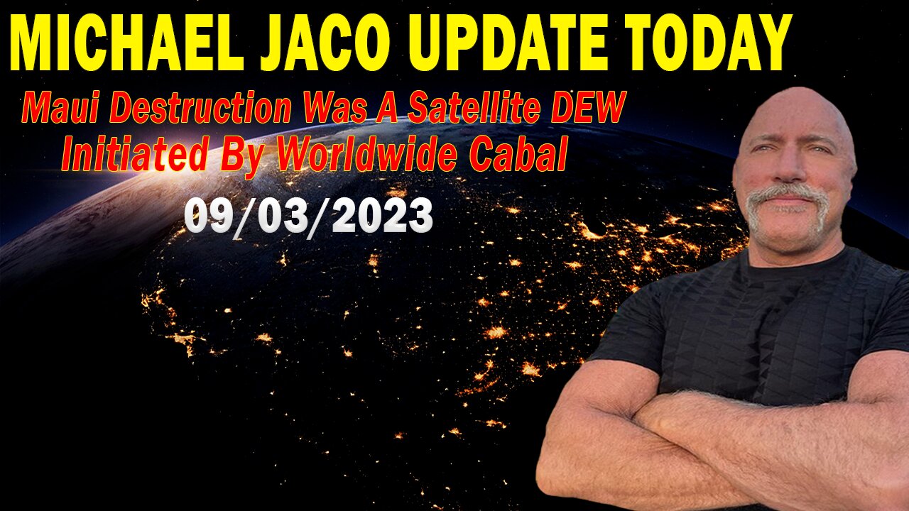 Michael Jaco Update Today Sep 3: "Maui Destruction Was A Satellite DEW Initiated By Worldwide Cabal"