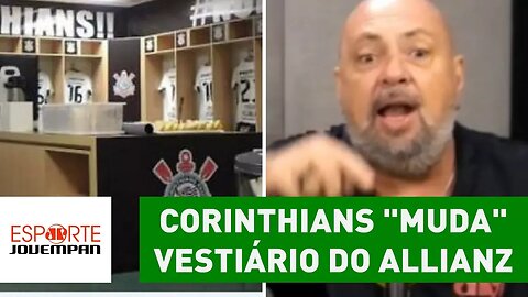 Corinthians "muda" VESTIÁRIO do Allianz e REVOLTA narrador!