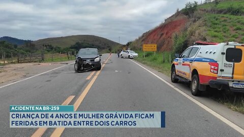 Acidente na BR-259: Criança de 4 anos e Mulher grávida ficam feridas em batida entre 2 Carros.