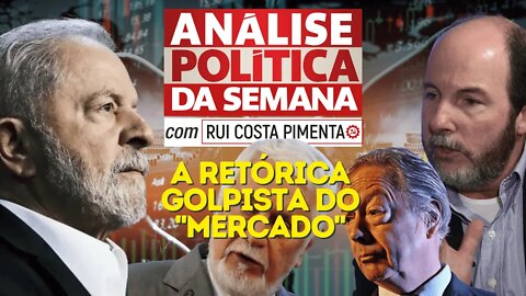 A retórica golpista do "mercado" - Análise Política da Semana, com Rui Costa Pimenta - 19/11/22