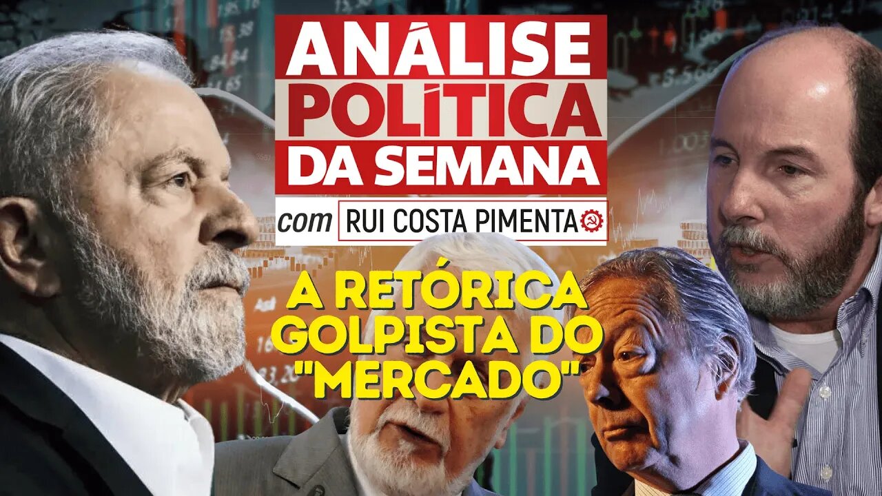 A retórica golpista do "mercado" - Análise Política da Semana, com Rui Costa Pimenta - 19/11/22