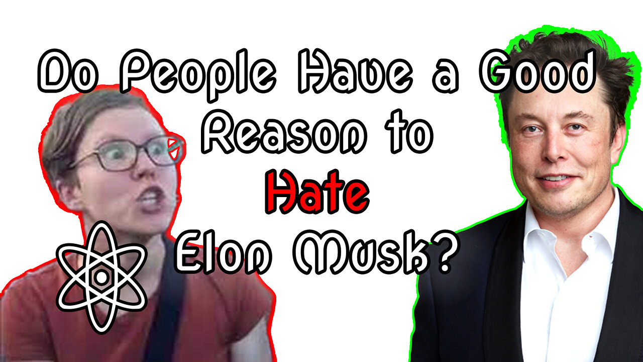 Does Elon Deserve So Much Hate? No! (Sorta) Let Me Explain Why!|⚛