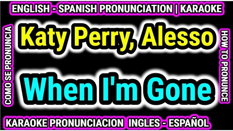 Katy Perry, Alesso | When I'm Gone | Como hablar cantar pronunciacion en ingles español subtitulada