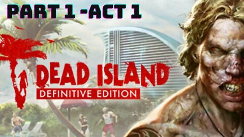 Dead Island : Definitive Edition - Gameplay Walkthrough No Commentary - Act 1