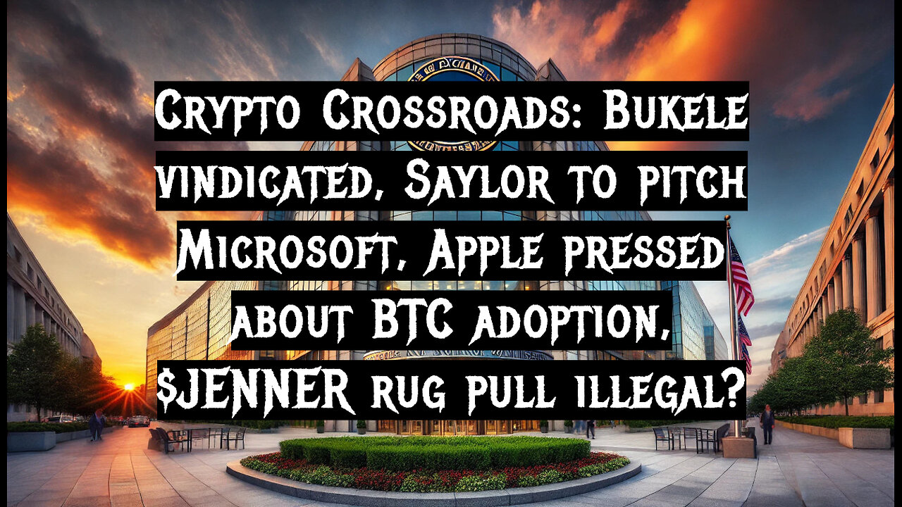 Crypto Crossroads: Bukele vindicated, Saylor to pitch Microsoft, Apple pressed about BTC adoption, $JENNER rug pull illegal?