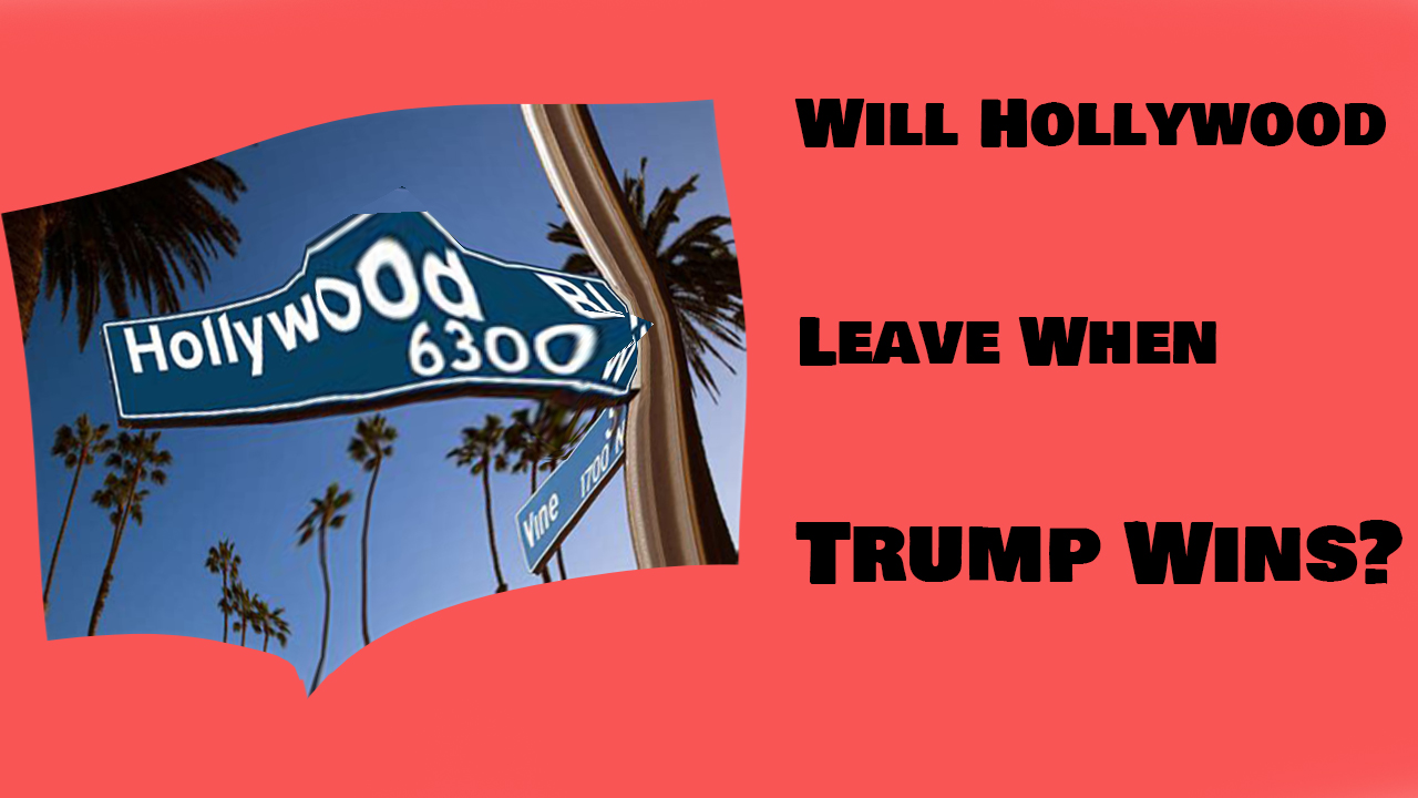 Will Hollywood Leave When Trump Wins?