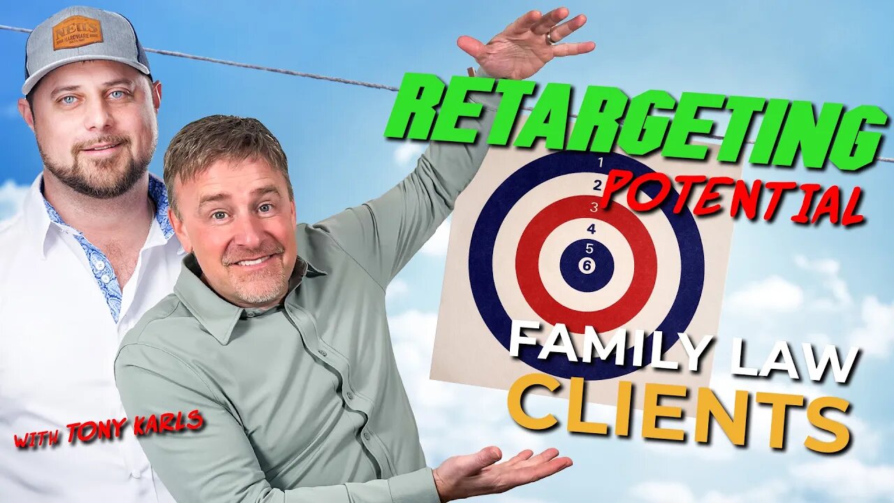 Retargeting Potential Family Law Clients with Tony Karls