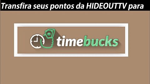 TIMEBUCKS como transferir os pontos da HIDEOUTTV