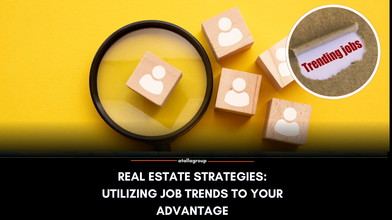 Real Estate Strategies: Utilizing Job Trends to Your Advantage