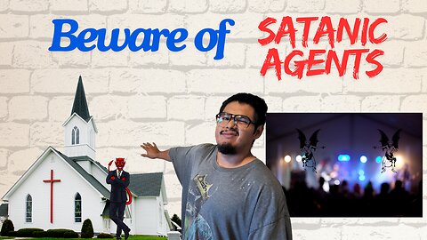 Beware of Satanic Agents