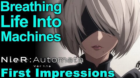 Breathing Life Into Machines! Newcomer's Perspective! - NieR:Automata Ver1.1a First Impressions!